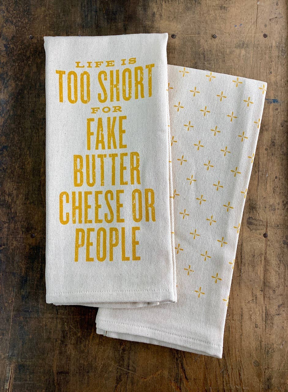 Life is Too Short for Fake Butter Cheese or - Kitchen Towel